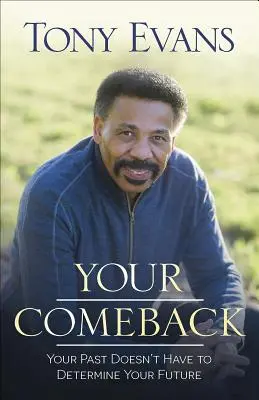 Revenirea ta: Trecutul tău nu trebuie să-ți determine viitorul - Your Comeback: Your Past Doesn't Have to Determine Your Future
