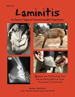 Laminitis: An Equine Plague of Unconscionable Proportions: Vindecarea și protejarea calului dumneavoastră folosind principii și practici naturale - Laminitis: An Equine Plague of Unconscionable Proportions: Healing and Protecting Your Horse Using Natural Principles & Practices