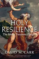 Reziliența sfântă: Originile traumatice ale Bibliei - Holy Resilience: The Bible's Traumatic Origins