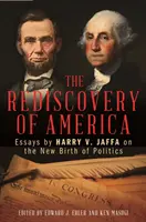 Redescoperirea Americii: Eseuri de Harry V. Jaffa despre noua naștere a politicii - The Rediscovery of America: Essays by Harry V. Jaffa on the New Birth of Politics