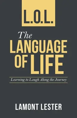 L.O.L. Limbajul Vieții: Învățând să râzi de-a lungul călătoriei - L.O.L. the Language of Life: Learning to Laugh Along the Journey