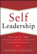 Self-Leadership: Cum să devii un lider mai de succes, mai eficient și mai eficace din interior spre exterior - Self-Leadership: How to Become a More Successful, Efficient, and Effective Leader from the Inside Out