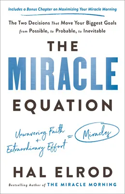 Ecuația Miracolului: Cele două decizii care fac ca cele mai mari obiective ale tale să treacă de la posibil la probabil și la inevitabil - The Miracle Equation: The Two Decisions That Move Your Biggest Goals from Possible, to Probable, to Inevitable