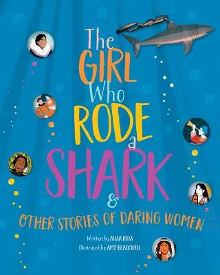 The Girl Who Rode a Shark (Fata care călărea un rechin): Și alte povești despre femei îndrăznețe - The Girl Who Rode a Shark: And Other Stories of Daring Women