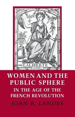 Femeile și sfera publică în epoca Revoluției Franceze (Women and the Public Sphere in the Age of the French Revolution) - Women and the Public Sphere in the Age of the French Revolution