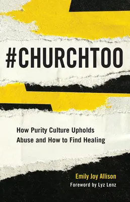 #ChurchToo: Cum susține cultura purității abuzul și cum să găsești vindecarea - #ChurchToo: How Purity Culture Upholds Abuse and How to Find Healing