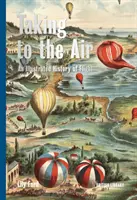 Taking to the Air - O istorie ilustrată a zborului - Taking to the Air - An Illustrated History of Flight