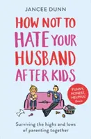 Cum să nu-ți urăști soțul după copii - How Not to Hate Your Husband After Kids