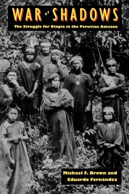Războiul umbrelor: Lupta pentru utopie în Amazonul peruvian - War of Shadows: The Struggle for Utopia in the Peruvian Amazon