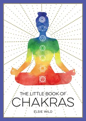 Mica carte a chakrelor: O introducere în înțelepciunea antică și vindecarea spirituală - The Little Book of Chakras: An Introduction to Ancient Wisdom and Spiritual Healing