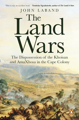 Războaiele funciare: deposedarea Khoisan și Amaxhosa în colonia Cape - The Land Wars: The Dispossession of the Khoisan and Amaxhosa in the Cape Colony