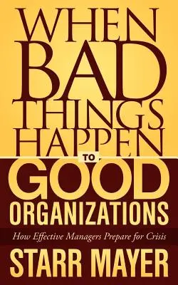 When Bad Things Happen to Good Organizations: Cum se pregătesc managerii eficienți pentru situații de criză - When Bad Things Happen to Good Organizations: How Effective Manager's Prepare for Crisis