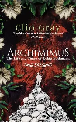 Archimimus - Viața și epoca lui Lukitt Bachmann - Archimimus - The Life and Times of Lukitt Bachmann