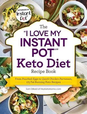 Cartea de rețete pentru dieta Keto I Love My Instant Pot(r): De la ouă înăbușite la pui parmezan rapid, 175 de rețete Keto de ardere a grăsimilor - The I Love My Instant Pot(r) Keto Diet Recipe Book: From Poached Eggs to Quick Chicken Parmesan, 175 Fat-Burning Keto Recipes