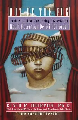 Din ceață: opțiuni de tratament și strategii pentru tulburarea de deficit de atenție la adulți - Out of the Fog: Treatment Options and Strategies for Adult Attention Deficit Disorder