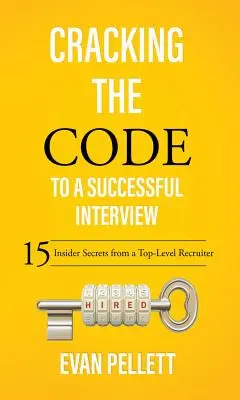 Cracking the Code to a Successful Interview: 15 secrete din interior de la un recrutor de nivel înalt - Cracking the Code to a Successful Interview: 15 Insider Secrets from a Top-Level Recruiter