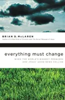 Totul trebuie să se schimbe: Când cele mai mari probleme ale lumii și vestea bună a lui Iisus se ciocnesc - Everything Must Change: When the World's Biggest Problems and Jesus' Good News Collide