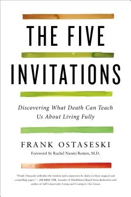 Cele cinci invitații: Descoperirea a ceea ce moartea ne poate învăța despre trăirea plenară - The Five Invitations: Discovering What Death Can Teach Us about Living Fully