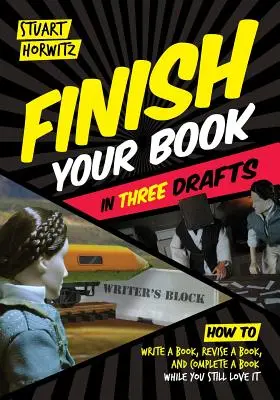 Termină-ți cartea în trei ciorne: Cum să scrii o carte, să revizuiești o carte și să termini o carte în timp ce încă o iubești - Finish Your Book in Three Drafts: How to Write a Book, Revise a Book, and Complete a Book While You Still Love It