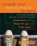 Cucerește-ți fricile și fobiile pentru adolescenți: Cum să vă dezvoltați curajul și să opriți frica de a vă ține pe loc - Conquer Your Fears and Phobias for Teens: How to Build Courage and Stop Fear from Holding You Back