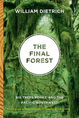 Pădurea finală: Big Trees, Forks, and the Pacific Northwest - The Final Forest: Big Trees, Forks, and the Pacific Northwest