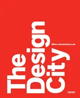 Orașul designului: Milano: Laborator extraordinar - The Design City: Milan: Extraordinary Lab