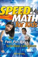 Speed Math pentru copii: Modul rapid și distractiv de a face calcule de bază - Speed Math for Kids: The Fast, Fun Way to Do Basic Calculations