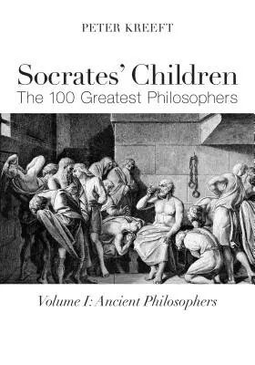 Copiii lui Socrate: Antic: Cei mai mari 100 de filosofi - Socrates' Children: Ancient: The 100 Greatest Philosophers