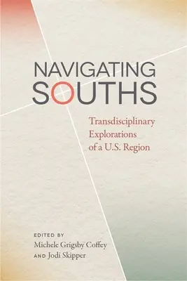 Navigând prin suduri: Explorări transdisciplinare ale unei regiuni americane - Navigating Souths: Transdisciplinary Explorations of a U.S. Region