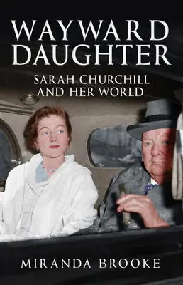 Fiica rătăcitoare: Sarah Churchill și lumea ei - Wayward Daughter: Sarah Churchill and Her World