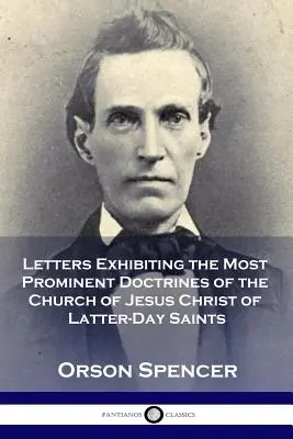 Scrisori care prezintă cele mai proeminente doctrine ale Bisericii lui Isus Hristos a Sfinților din Zilele din Urmă (Letters Exhibiting the Most Prominent Doctrines of the Church of Jesus Christ of Latter-Day Saints) - Letters Exhibiting the Most Prominent Doctrines of the Church of Jesus Christ of Latter-Day Saints