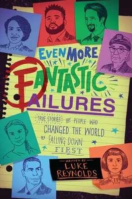 Eșecuri și mai fantastice: Poveștile adevărate ale oamenilor care au schimbat lumea căzând primii - Even More Fantastic Failures: True Stories of People Who Changed the World by Falling Down First