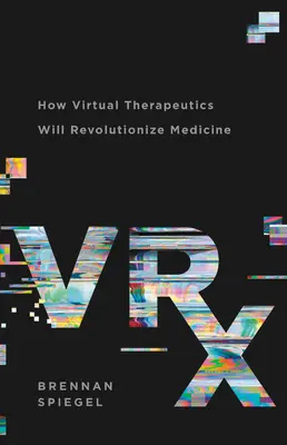 Vrx: Cum terapeutica virtuală va revoluționa medicina - Vrx: How Virtual Therapeutics Will Revolutionize Medicine