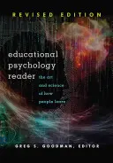 Educational Psychology Reader: Arta și știința modului în care oamenii învață - Ediție revizuită - Educational Psychology Reader: The Art and Science of How People Learn - Revised Edition