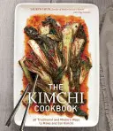 Cartea de bucate Kimchi: 60 de moduri tradiționale și moderne de a face și mânca Kimchi - The Kimchi Cookbook: 60 Traditional and Modern Ways to Make and Eat Kimchi