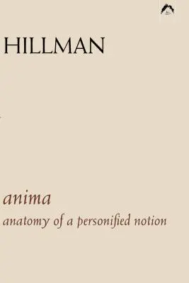 Anima: Anatomia unei noțiuni personificate. cu 439 de extrase din scrierile lui C.G. Jung. - Anima: An Anatomy of a Personified Notion. with 439 Excerpts from the Writings of C.G. Jung.