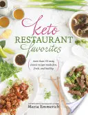 Keto Restaurant Favorites: Mai mult de 175 de rețete clasice gustoase făcute rapid, proaspete și sănătoase - Keto Restaurant Favorites: More Than 175 Tasty Classic Recipes Made Fast, Fresh, and Healthy