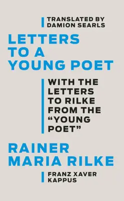 Scrisori către un tânăr poet: Cu scrisorile către Rilke ale ''Tânărului Poet'' - Letters to a Young Poet: With the Letters to Rilke from the ''Young Poet''