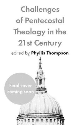 Provocările teologiei penticostale în secolul XXI - Challenges of Pentecostal Theology in the 21st Century