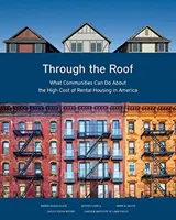 Through the Roof: Ce pot face comunitățile în legătură cu costul ridicat al locuințelor de închiriat în America - Through the Roof: What Communities Can Do about the High Cost of Rental Housing in America