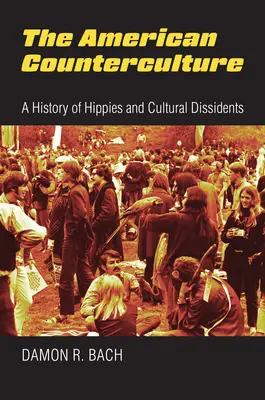 Contracultura americană: O istorie a hipioților și a disidenților culturali - The American Counterculture: A History of Hippies and Cultural Dissidents