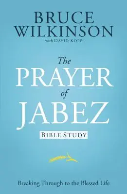 Studiul biblic Rugăciunea lui Iabez: Spre o viață binecuvântată - The Prayer of Jabez Bible Study: Breaking Through to the Blessed Life