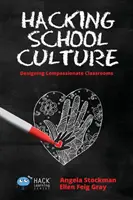 Hacking School Culture: Proiectarea unor clase pline de compasiune - Hacking School Culture: Designing Compassionate Classrooms