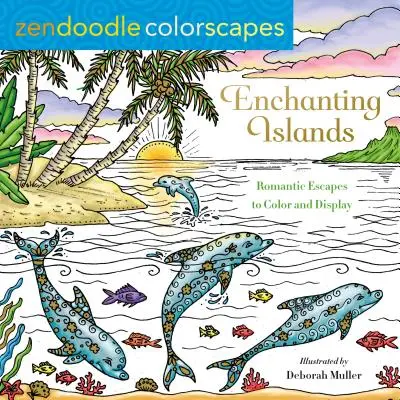 Zendoodle Colorscapes: Enchanting Islands: Evadări romantice de colorat și expus - Zendoodle Colorscapes: Enchanting Islands: Romantic Escapes to Color and Display