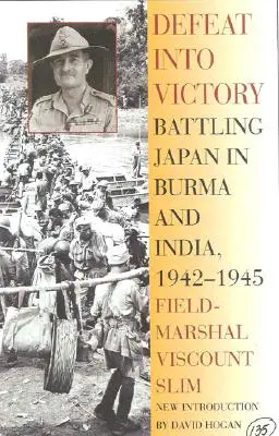 De la înfrângere la victorie: Battling Japan in Burma and India, 1942-1945 - Defeat Into Victory: Battling Japan in Burma and India, 1942-1945