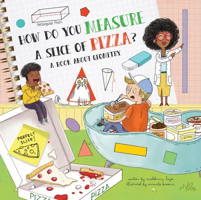 Cum măsori o felie de pizza?: O carte despre geometrie - How Do You Measure a Slice of Pizza?: A Book about Geometry