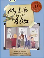 Bug Club Independent Non Fiction Blue B Viața mea în Blitz - Bug Club Independent Non Fiction Blue B My Life in the Blitz