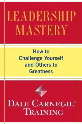 Leadership Mastery: Cum să te provoci pe tine însuți și pe ceilalți la măreție - Leadership Mastery: How to Challenge Yourself and Others to Greatness