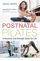 Pilates postnatal: Un ghid de recuperare și forță pentru toată viața - Postnatal Pilates: A Recovery and Strength Guide for Life