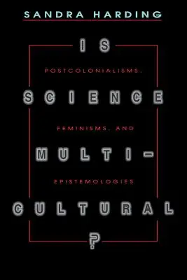 Este știința multiculturală?: Postcolonialisme, feminisme și epistemologii - Is Science Multicultural?: Postcolonialisms, Feminisms, and Epistemologies